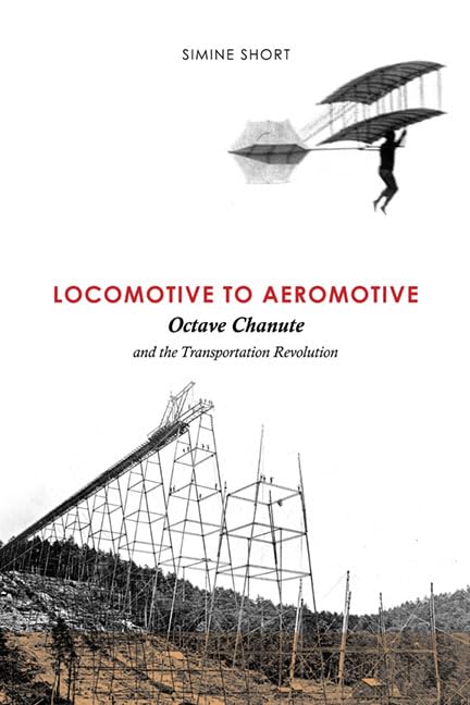 Locomotive to Aeromotive : Octave Chanute and the Transportation Revolution