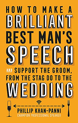 How To Make a Brilliant Best Man's Speech: and support the groom, from the stag do to the wedding