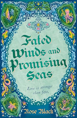 Fated Winds and Promising Seas : A tender-hearted tale of forging fates, fantastic creatures, and found family