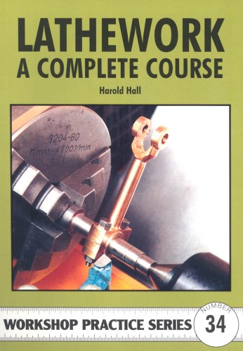 Lathework: A Complete Course: No. 34 (Workshop Practice)