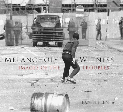 Melancholy Witness : Images of the Troubles