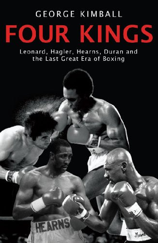 Four Kings: Leonard, Hagler, Hearns, Duran and the Last Great Era of Boxing