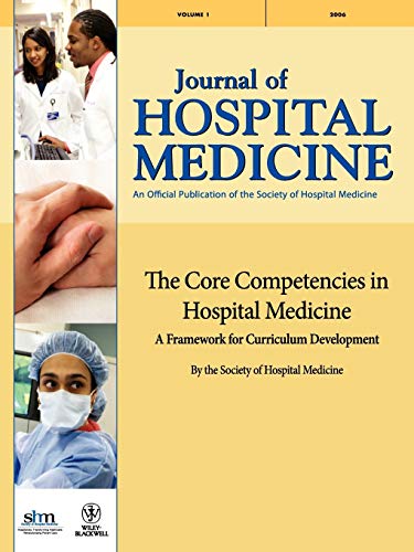 The Core Competencies in Hospital Medicine: A Framework for Curriculum Development by the Society of Hospital Medicine