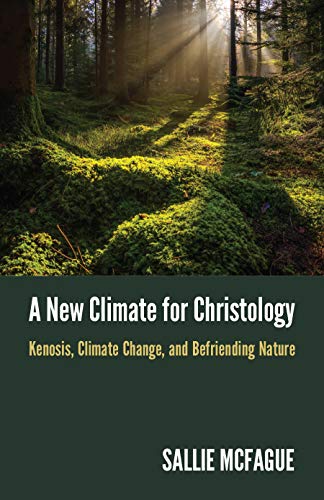 A New Climate for Christology : Kenosis, Climate Change, and Befriending Nature
