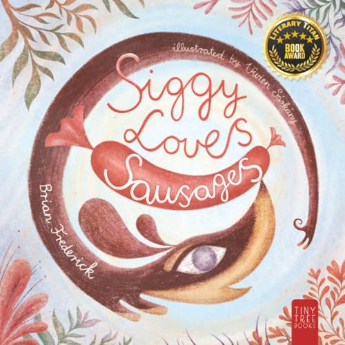 Siggy Loves Sausages : A Fun-filled Story for Children Aged 5 to 7 About Keeping Promises and Sausage Dogs