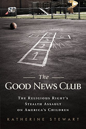 The Good News Club : The Religious Right's Stealth Assault on America's Children