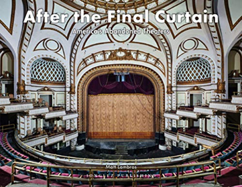 After the Final Curtain Vol. 2: America's Abandoned Theatres