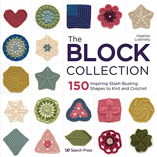 The Block Collection: 150 inspiring stash-busting shapes to knit and crochet