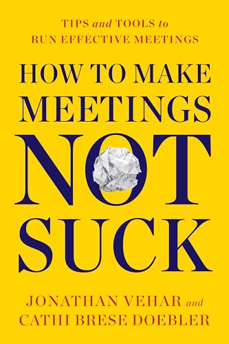 How to Make Meetings Not Suck : Tips and Tools for an Effective Meeting Process