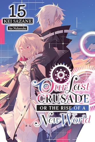 Our Last Crusade or the Rise of a New World, Vol. 15 (light novel)