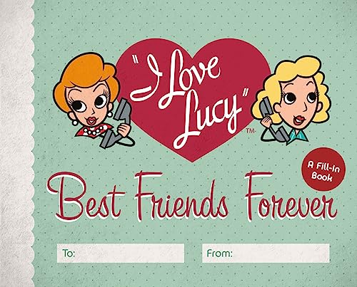 I Love Lucy: Best Friends Forever : A Fill-In Book