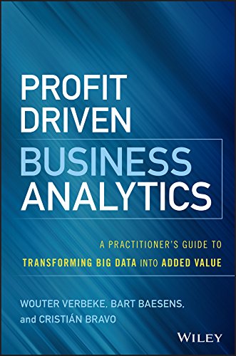 Profit Driven Business Analytics: A Practitioners Guide to Transforming Big Data into Added Value
