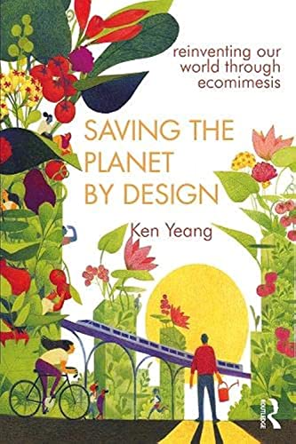 Saving The Planet By Design: Reinventing Our World Through Ecomimesis