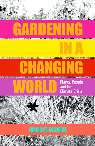 Gardening in a Changing World: Plants, People and the Climate Crisis