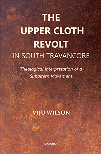 The Upper Cloth Revolt in South Travancore : Theological Interpretation of a Subaltern Movement