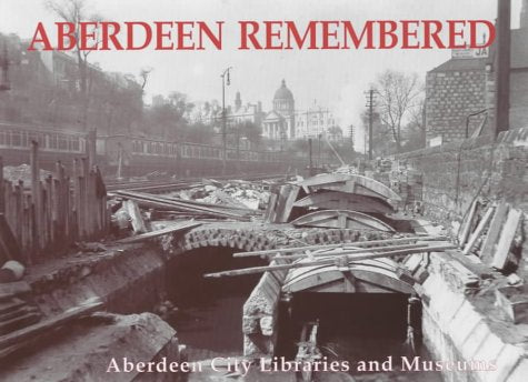 Aberdeen Remembered: By Aberdeen City Libraries and Museums