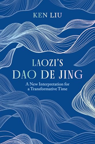 Laozi's Dao De Jing : A New Interpretation for a Transformative Time by Laozi