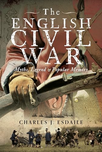 The English Civil War : Myth, Legend and Popular Memory