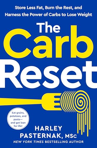 The Carb Reset : Store Less Fat, Burn the Rest, and Harness the Power of Carbs to Lose Weight