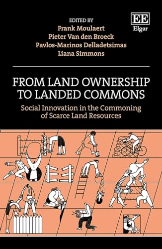 From Land Ownership to Landed Commons : Social Innovation in the Commoning of Scarce Land Resources