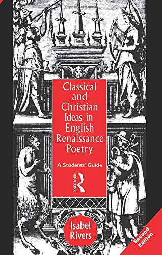 Classical and Christian Ideas in English Renaissance Poetry: A Students' Guide