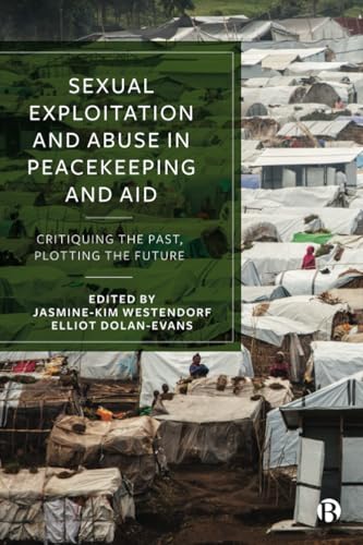 Sexual Exploitation and Abuse in Peacekeeping and Aid : Critiquing the Past, Plotting the Future