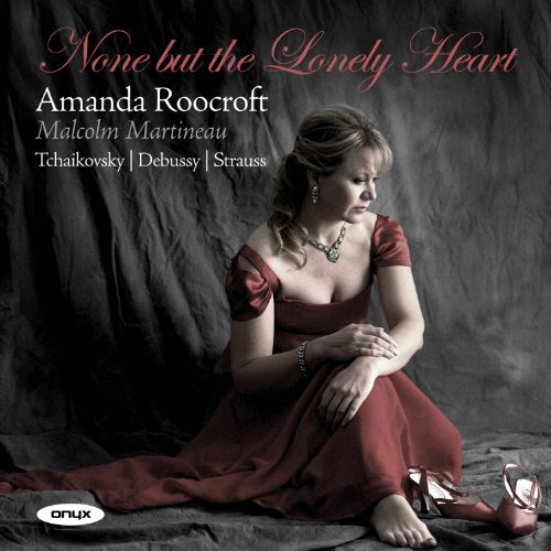 Amanda Roocroft - Works By Tchaikovsky / Debussy / Strauss - None But The Lonely Heart [CD]
