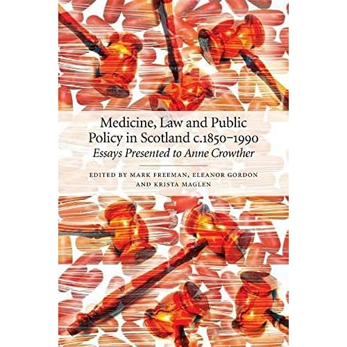 Medicine, Law and Public Policy in Scotland c. 1850–1990 : Essays Presented to Anne Crowther