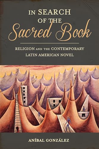 In Search of the Sacred Book : Religion and the Contemporary Latin American Novel