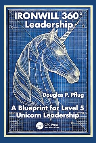 IRONWILL 360° Leadership : A Blueprint for Level 5 Unicorn Leadership