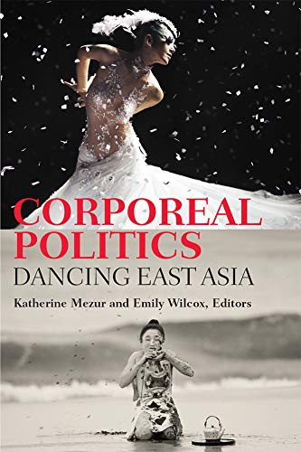 Corporeal Politics : Dancing East Asia