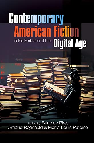 Contemporary American Fiction in the Embrace of the Digital Age
