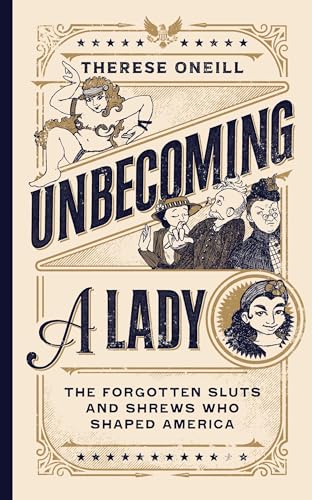 Unbecoming a Lady : The Forgotten Sluts and Shrews Who Shaped America