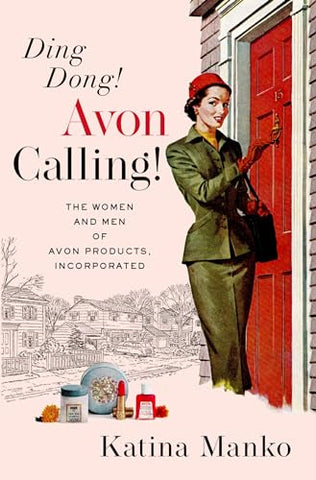 Ding Dong! Avon Calling!: The Women and Men of Avon Products, Incorporated