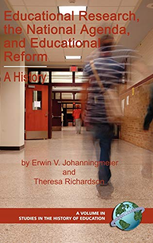 Educational Research, the National Agenda, and Educational Reform : A History