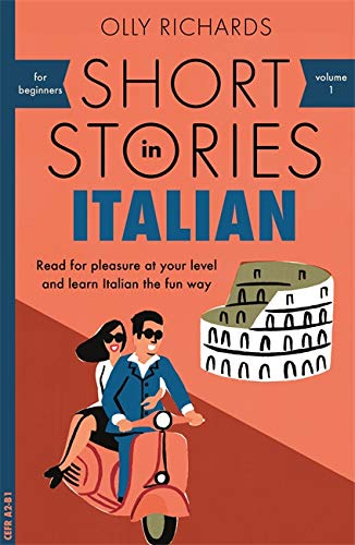 Short Stories in Italian for Beginners: Read for pleasure at your level, expand your vocabulary and learn Italian the fun way! (Foreign Language Graded Reader Series)