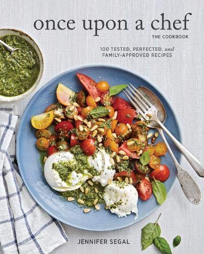 Once Upon a Chef Cookbook: 100 Tested, Perfected, and Family-Approved Recipes: (Easy Healthy Cookbook, Family Cookbook, American Cookbook)