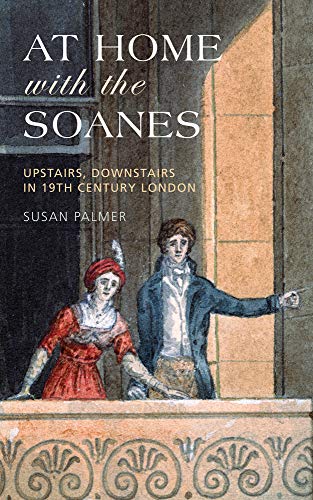 At Home With The Soanes: Upstairs, Downstairs in 19th Century London