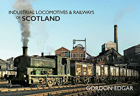 Industrial Locomotives & Railways of Scotland