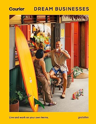 Dream Businesses: Live and work on your own terms: New Ventures Across the Globe That Inspire and Excite