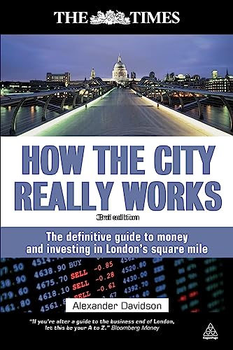 How the City Really Works : The Definitive Guide to Money and Investing in London's Square Mile