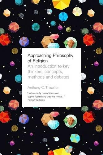 Approaching Philosophy of Religion: An introduction to key thinkers, concepts, methods and debates