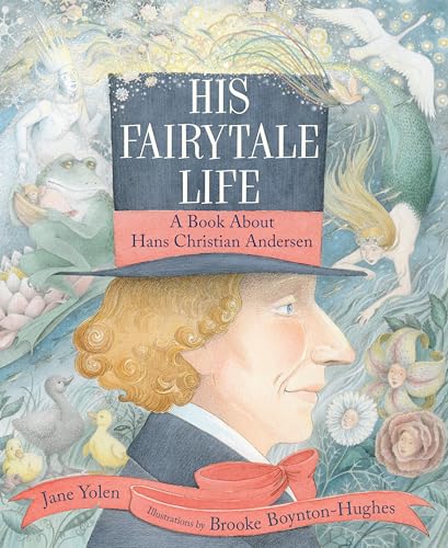 His Fairytale Life : A Book About Hans Christian Andersen