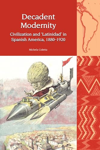 Decadent Modernity: Civilization and Latinidad in Spanish America