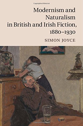 Modernism and Naturalism in British and Irish Fiction, 1880–1930