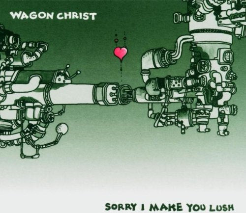 Wagon Christ - Sorry I Make You Lush [CD]