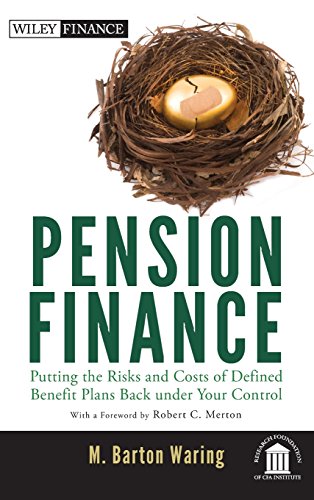 Pension Finance: Putting the Risks and Costs of Defined Benefit Plans Back Under Your Control