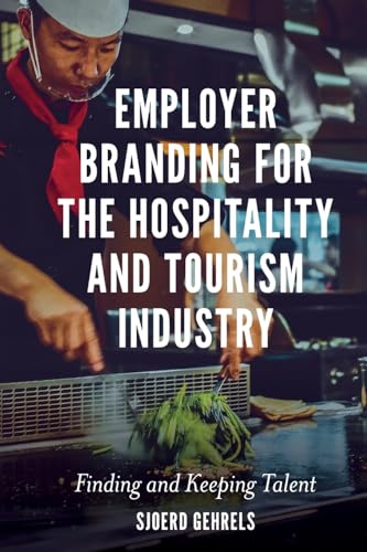 Employer Branding for the Hospitality and Tourism Industry: Finding and Keeping Talent