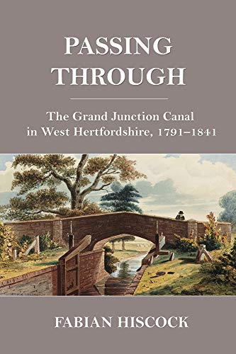 Passing Through : The Grand Junction Canal in West Hertfordshire, 1791-1841