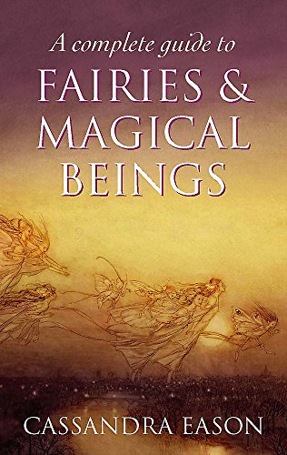 A Complete Guide To Fairies And Magical Beings